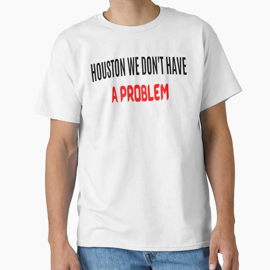 Houston We Dont Have Problem Houston T-Shirt - Trendy Graphic for Adults - T-Shirt, Sweatshirt, Hoodie