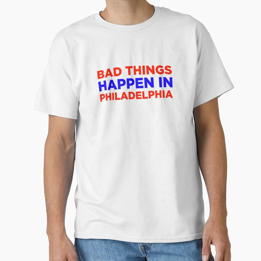 Bad Things Happen Philadelphia T-Shirt - Minimalist Print Unisex - T-Shirt, Sweatshirt, Hoodie