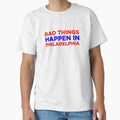 Bad Things Happen Philadelphia T-Shirt - Minimalist Print Unisex - T-Shirt, Sweatshirt, Hoodie