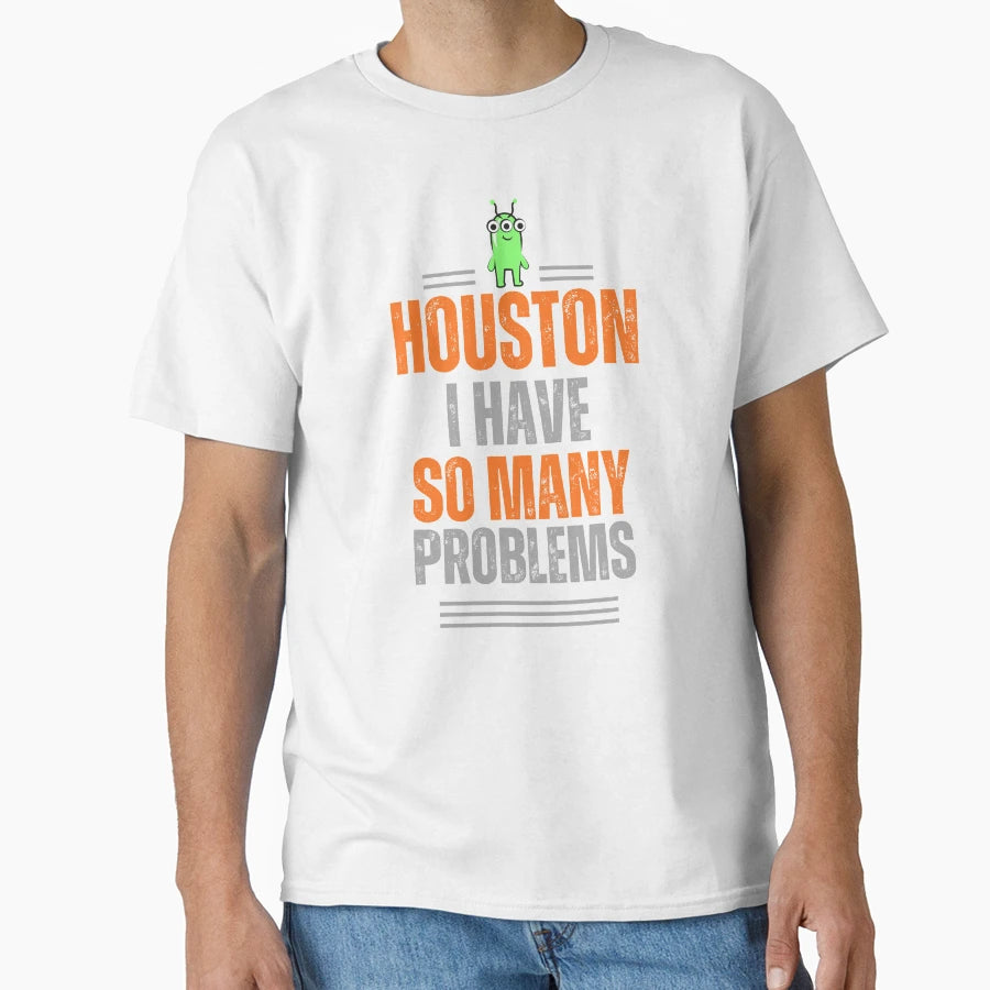 Alien Houston I Have So Many Problems T-Shirt - Aesthetic Graphic Unisex - T-Shirt, Sweatshirt, Hoodie