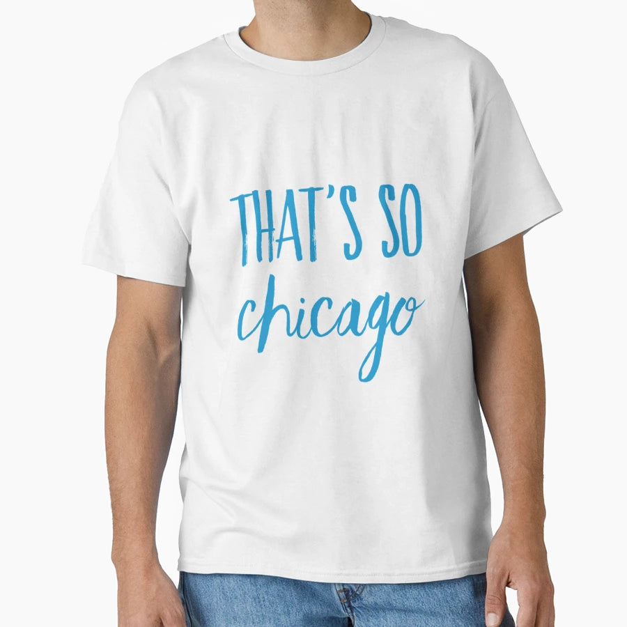 Thats So Chicago T-Shirt - Fun Novelty Design Men Women - T-Shirt, Sweatshirt, Hoodie