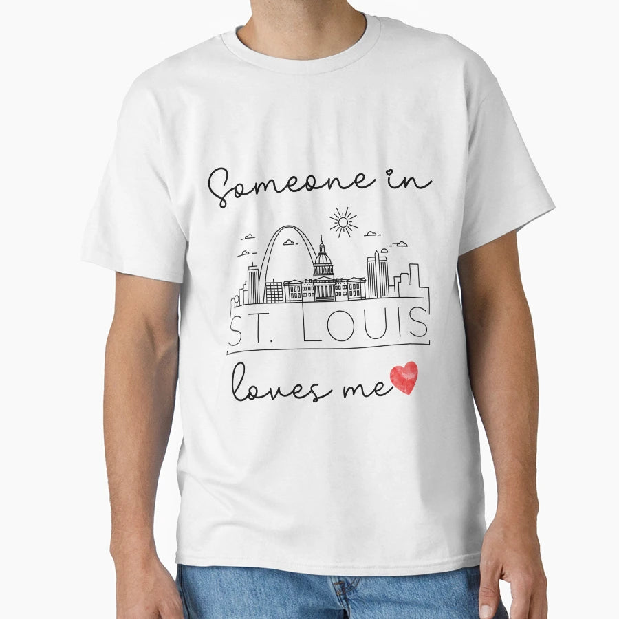 Someone St Louis Loves Me T-Shirt - Custom Art Print Unisex - T-Shirt, Sweatshirt, Hoodie