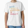 Bad Things Happen Philadelphia Distorted T-Shirt - Graphic Print Unisex - T-Shirt, Sweatshirt, Hoodie
