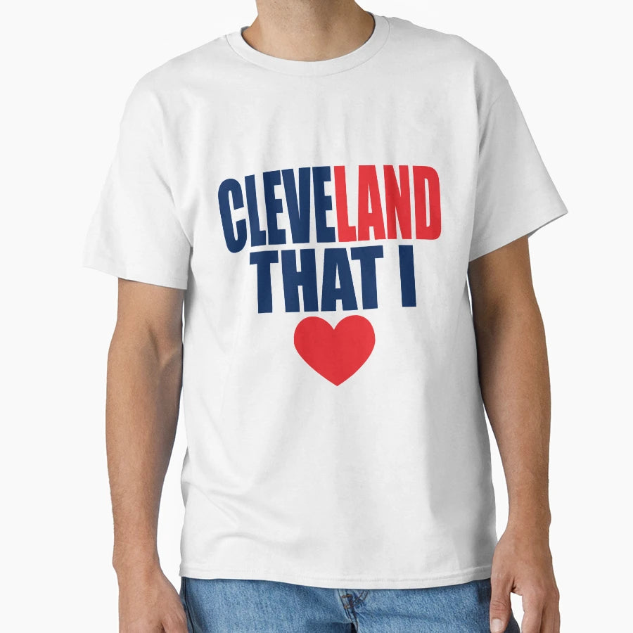 Cleveland That I Love T-Shirt - Trendy Graphic Unisex - T-Shirt, Sweatshirt, Hoodie