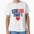 Cleveland That I Love T-Shirt - Trendy Graphic Unisex - T-Shirt, Sweatshirt, Hoodie