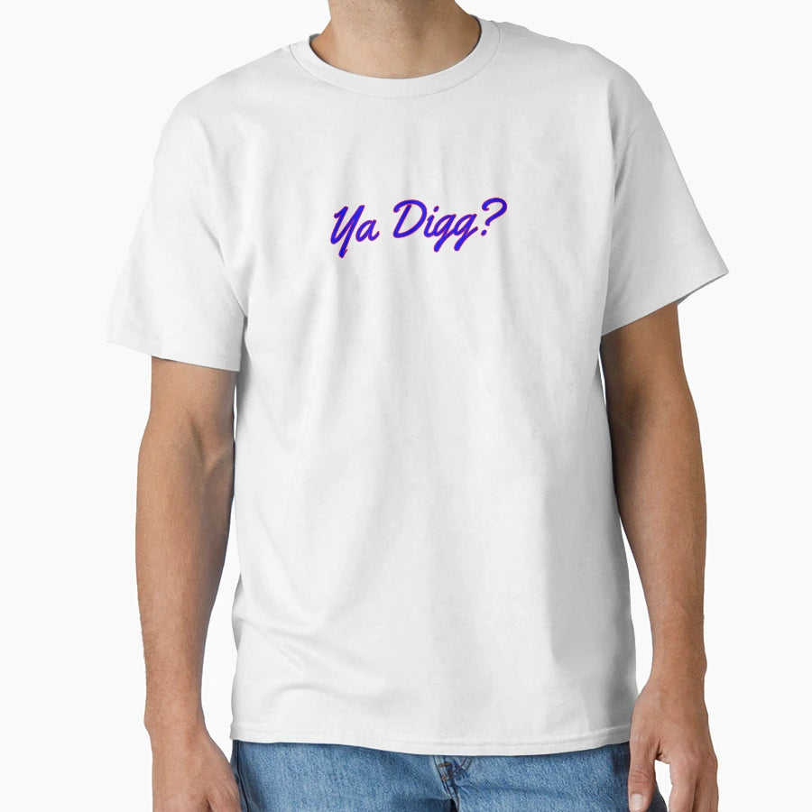 Ya Digg T-Shirt - Novelty Apparel Men Women - T-Shirt, Sweatshirt, Hoodie