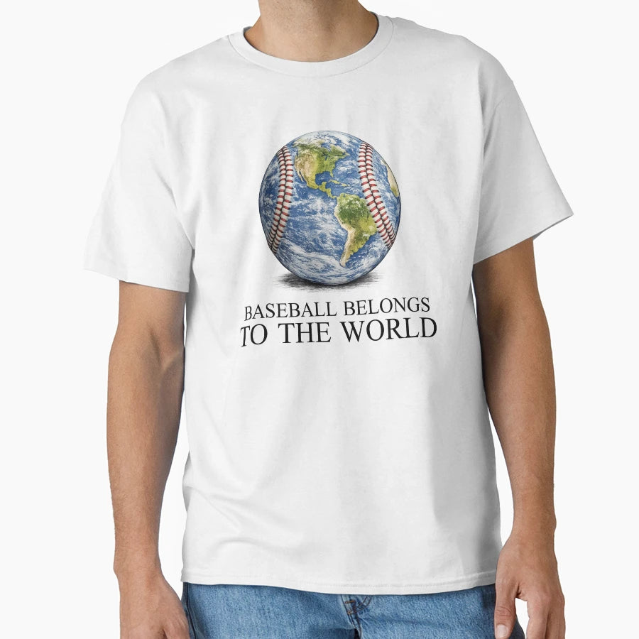 Baseball Belongs To World T-Shirt - Casual Everyday Wear Men Women - T-Shirt, Sweatshirt, Hoodie