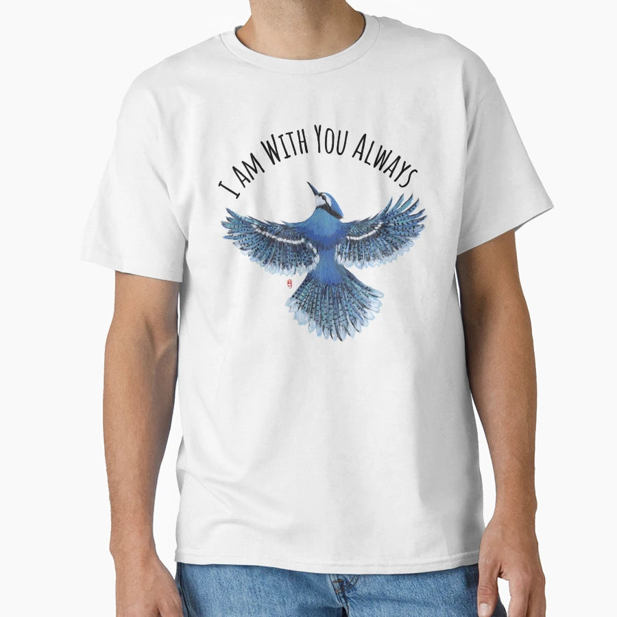 Blue Jay I Am You Always T-Shirt - Unique Graphic Unisex - T-Shirt, Sweatshirt, Hoodie