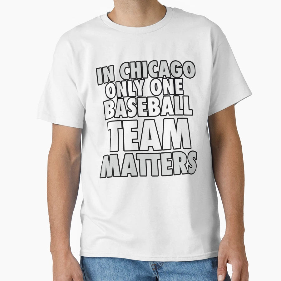 Chicago Only One Baseball Team T-Shirt - Streetwear Style Men Women - T-Shirt, Sweatshirt, Hoodie