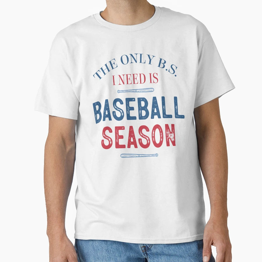 Only B S I Need Is Baseball Season T-Shirt - Minimalist Print Unisex - T-Shirt, Sweatshirt, Hoodie