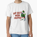 We Got High Hopes T-Shirt - Streetwear Style Men Women - T-Shirt, Sweatshirt, Hoodie