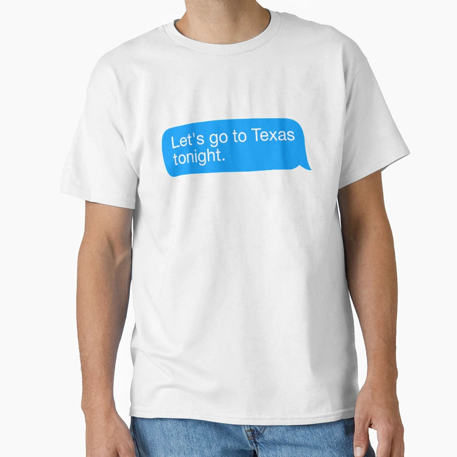 Lets Go To Texas T-Shirt - Streetwear Style Men Women - T-Shirt, Sweatshirt, Hoodie
