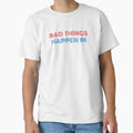 Bad Things Happen Philadelphia T-Shirt - Aesthetic Graphic Men Women - T-Shirt, Sweatshirt, Hoodie