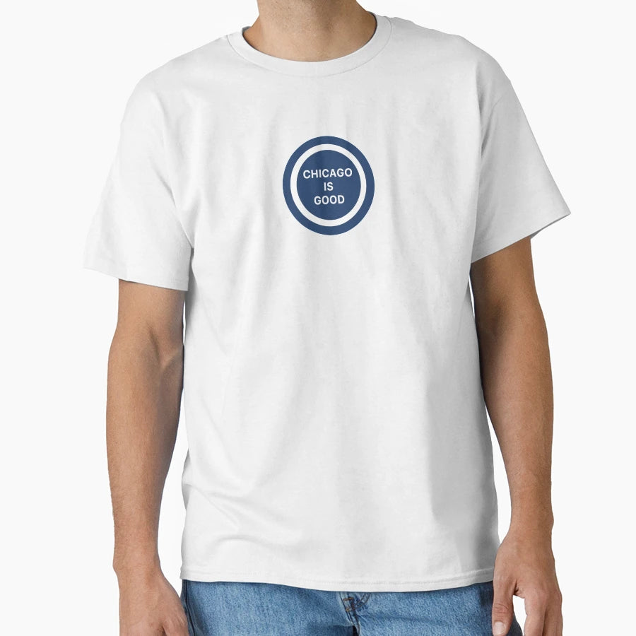 Chicago Is Good T-Shirt - Graphic Print Unisex - T-Shirt, Sweatshirt, Hoodie