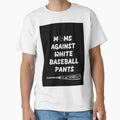 Moms Against White Pants T-Shirt - Casual Everyday Wear Unisex - T-Shirt, Sweatshirt, Hoodie
