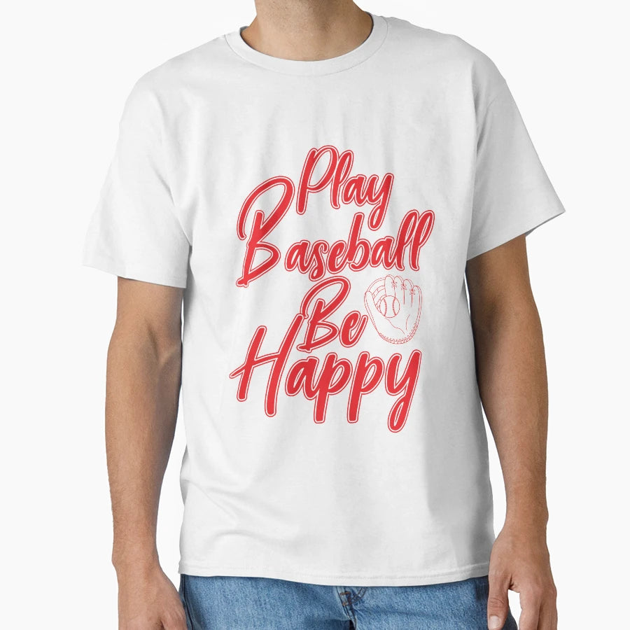 Play Baseball Be Happy T-Shirt - Unique Graphic Men Women - T-Shirt, Sweatshirt, Hoodie