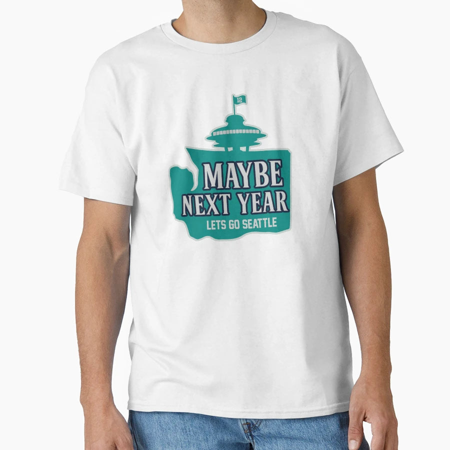 Maybe Next Year Seattle Baseball T-Shirt - Novelty Apparel Unisex - T-Shirt, Sweatshirt, Hoodie