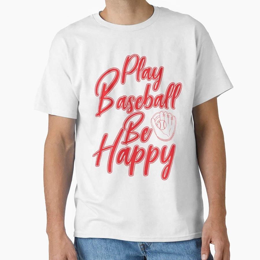 Play Baseball Be Happy T-Shirt - Streetwear Style Men Women - T-Shirt, Sweatshirt, Hoodie