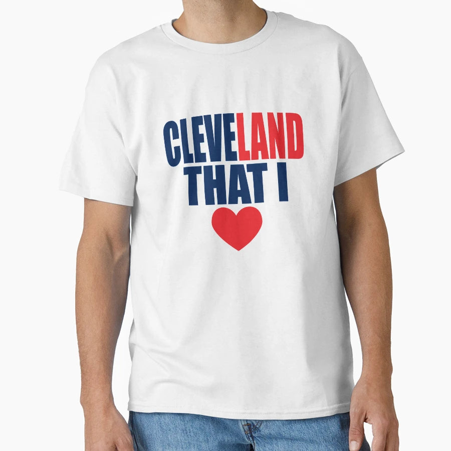 Cleveland That I Love Awesome Cleveland T-Shirt - Trendy Graphic Men Women - T-Shirt, Sweatshirt, Hoodie