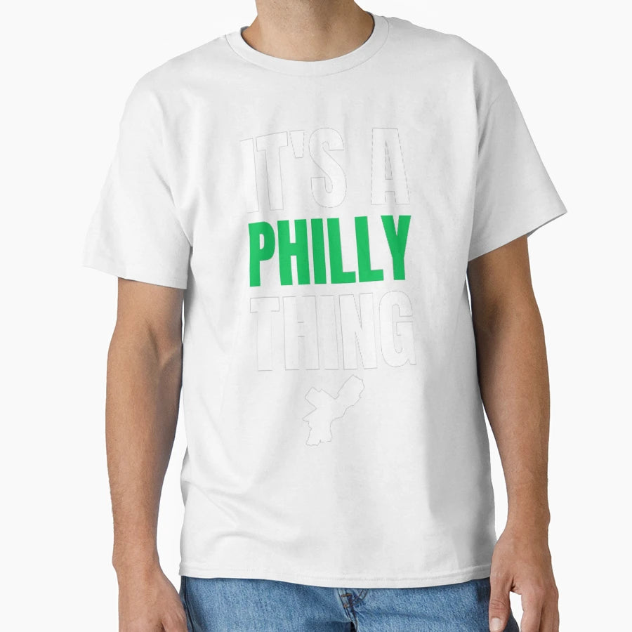 Its Philly Thing Its Philadelphia T-Shirt - Casual Everyday Wear Unisex - T-Shirt, Sweatshirt, Hoodie