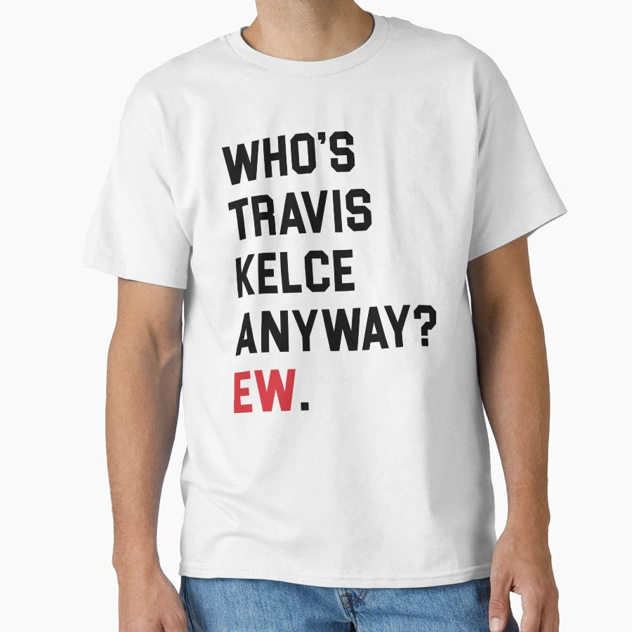 Whos TK Anyway Ew T-Shirt - Streetwear Style Men Women - T-Shirt, Sweatshirt, Hoodie