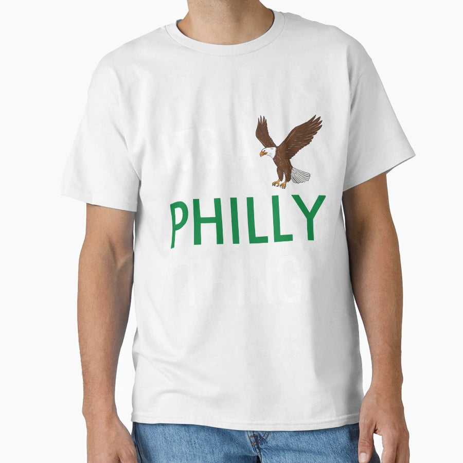 Its Philly Thing Its Philly Thing T-Shirt - Fun Novelty Design Unisex - T-Shirt, Sweatshirt, Hoodie