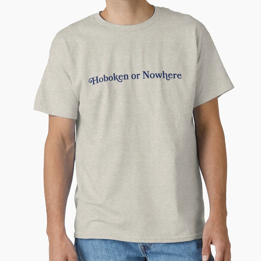 Hoboken Or Nowhere T-Shirt - Novelty Apparel for Adults - T-Shirt, Sweatshirt, Hoodie