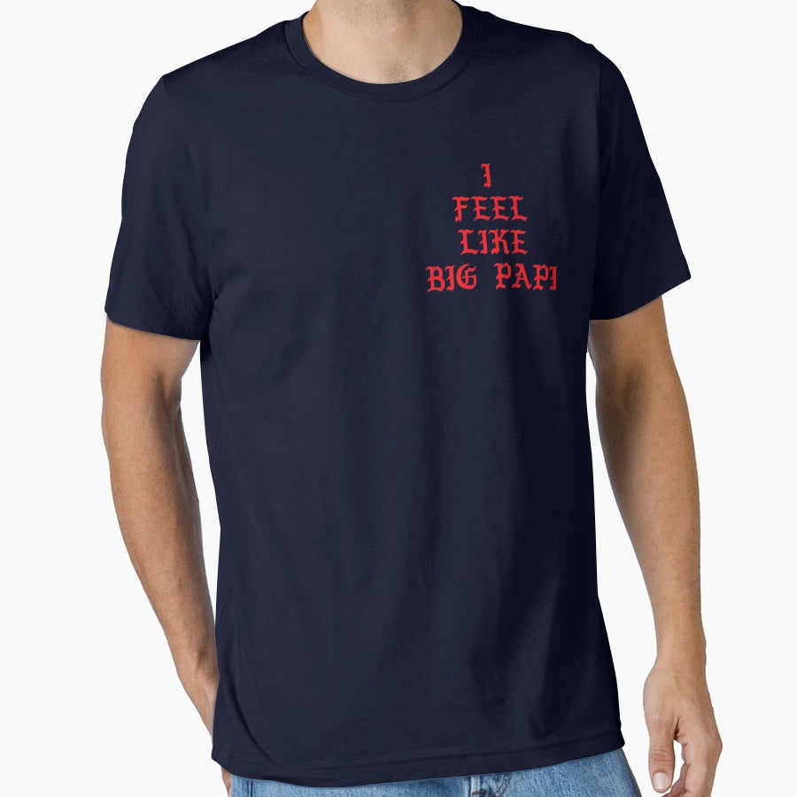 I Feel Like Big Papi T-Shirt - Graphic Print Men Women - T-Shirt, Sweatshirt, Hoodie