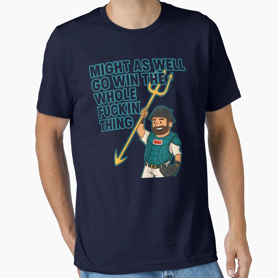 Might As Well Go Win Whole Thing Baseball T-Shirt - Novelty Apparel Unisex - T-Shirt, Sweatshirt, Hoodie