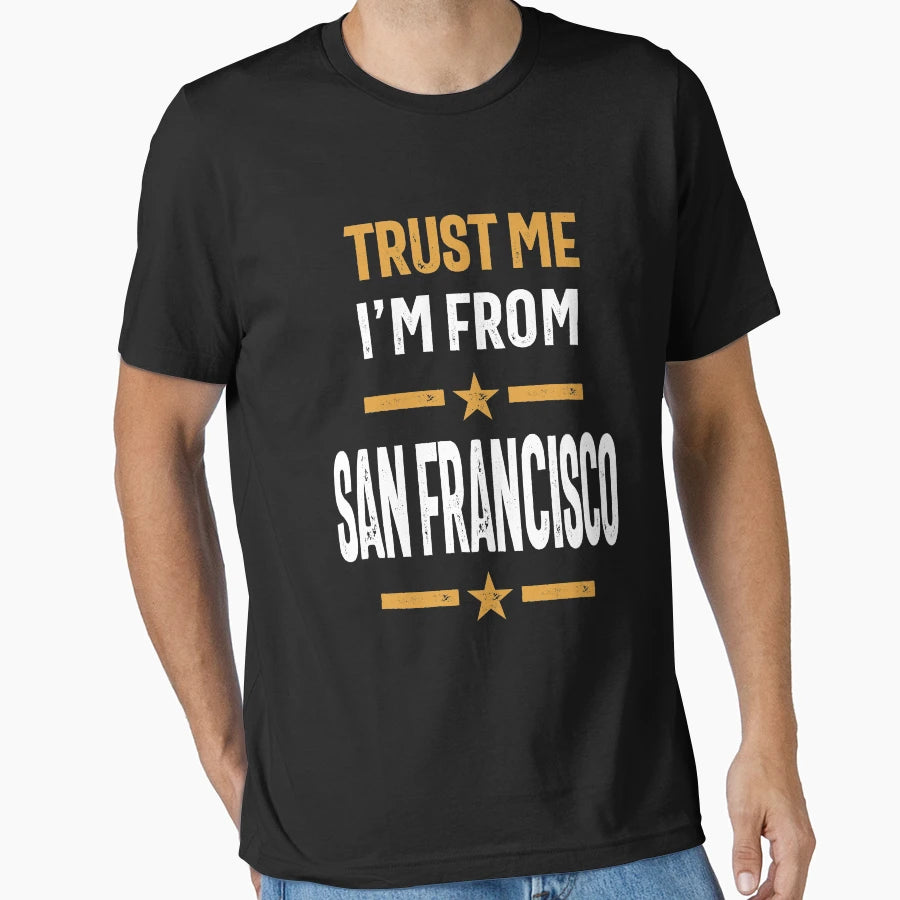 Trust Me Im From San Francisco T-Shirt - Aesthetic Graphic for Adults - T-Shirt, Sweatshirt, Hoodie