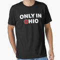 Only Ohio T-Shirt - Novelty Apparel for Adults - T-Shirt, Sweatshirt, Hoodie