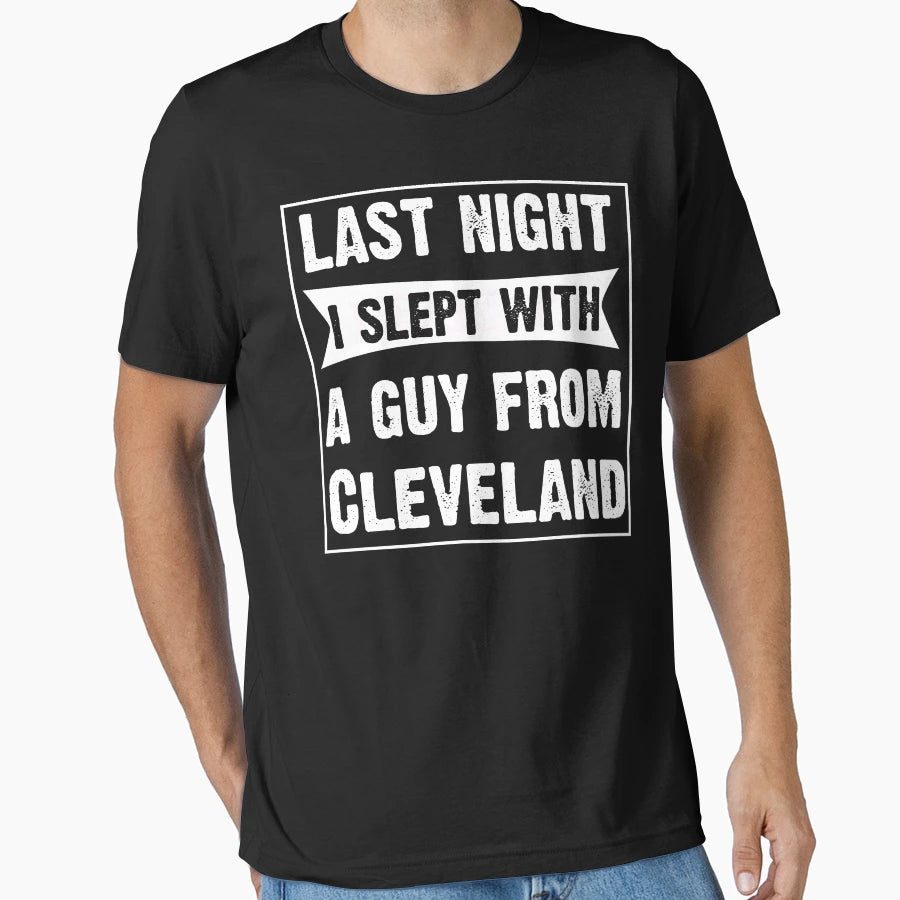 Last Night I Slept Guy From Cleveland T-Shirt - Trendy Graphic Men Women - T-Shirt, Sweatshirt, Hoodie