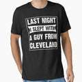Last Night I Slept Guy From Cleveland T-Shirt - Trendy Graphic Men Women - T-Shirt, Sweatshirt, Hoodie