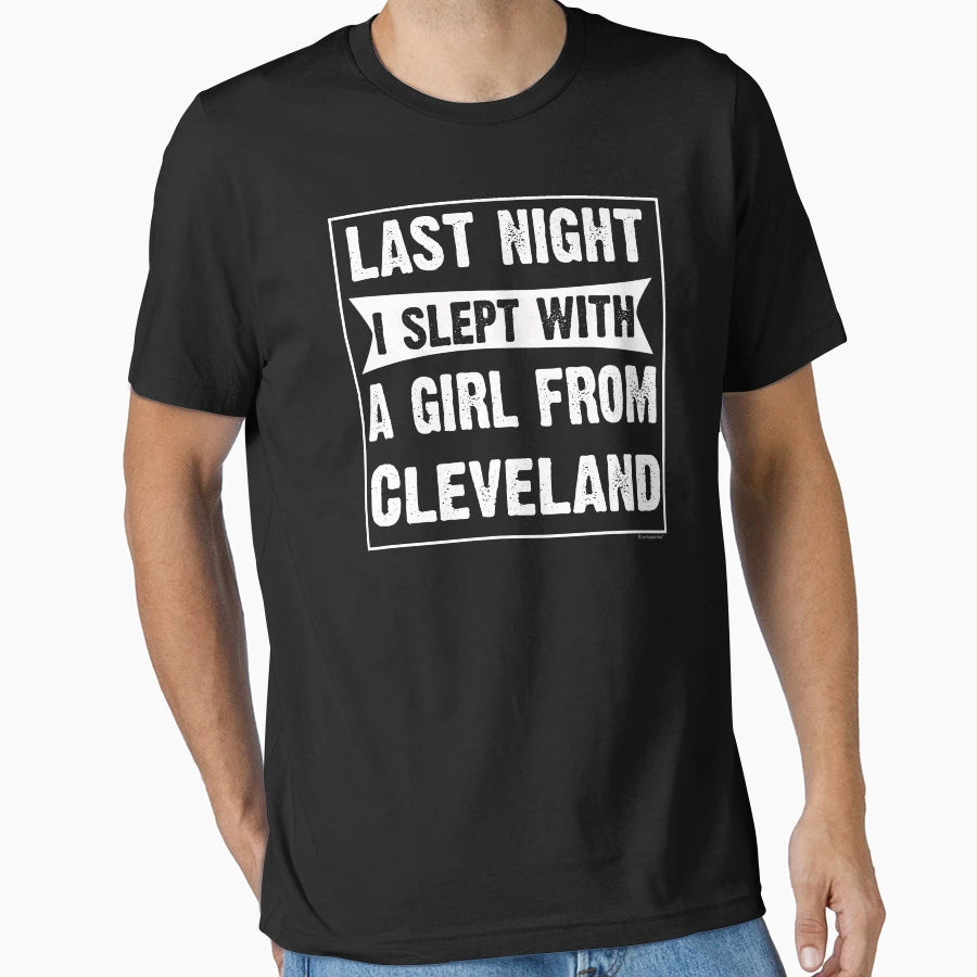 Last Night I Slept From Cleveland Funny T-Shirt - Streetwear Style Unisex - T-Shirt, Sweatshirt, Hoodie