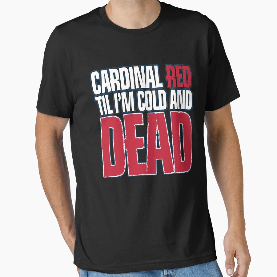 Cardinal Red Til Im Cold And Dead T-Shirt - Minimalist Print Men Women - T-Shirt, Sweatshirt, Hoodie