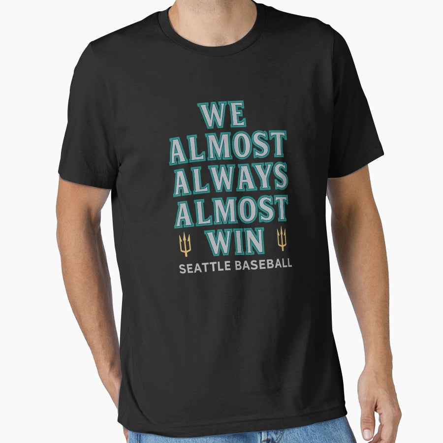 We Almost Always Almost Win Seattle T-Shirt - Unique Graphic Unisex - T-Shirt, Sweatshirt, Hoodie