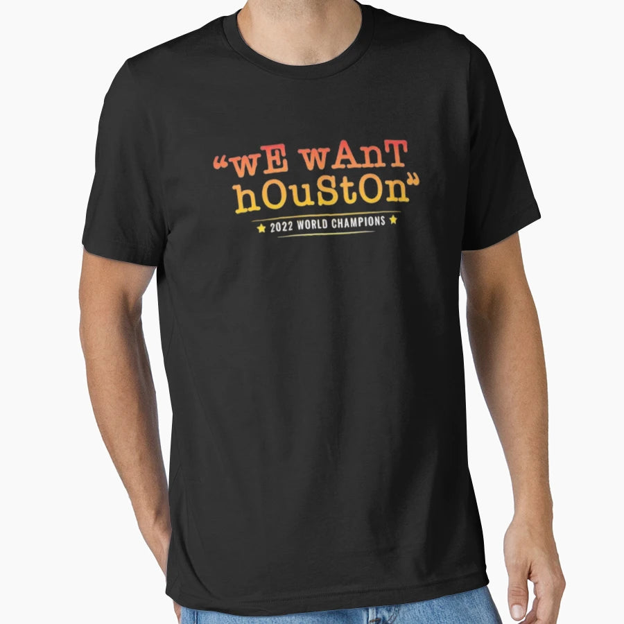 We Want Houston T-Shirt - Unique Graphic Unisex - T-Shirt, Sweatshirt, Hoodie