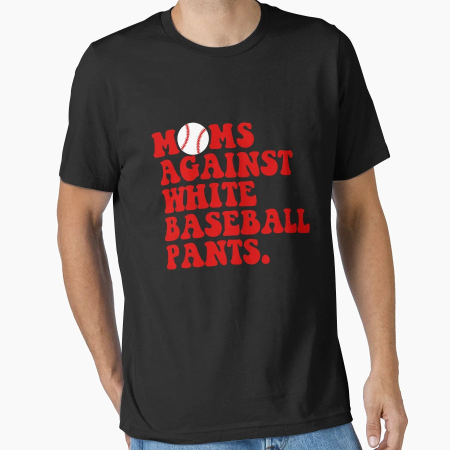 Moms Against White Baseball Pants T-Shirt - Casual Everyday Wear Men Women - T-Shirt, Sweatshirt, Hoodie