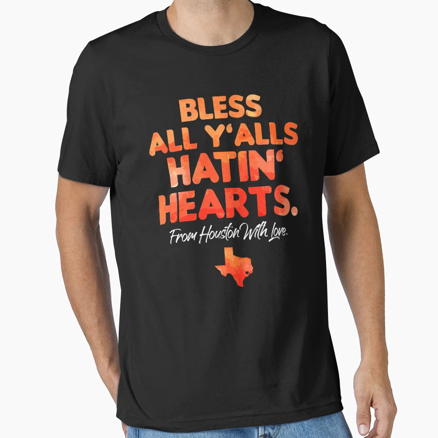 Bless All Yalls Hatin Hearts Houston T-Shirt - Aesthetic Graphic Men Women - T-Shirt, Sweatshirt, Hoodie
