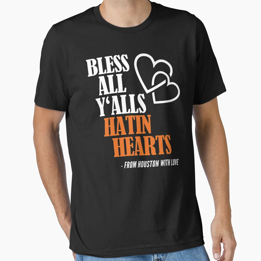 Bless All Yalls Hatin Hearts Houston T-Shirt - Custom Art Print for Adults - T-Shirt, Sweatshirt, Hoodie
