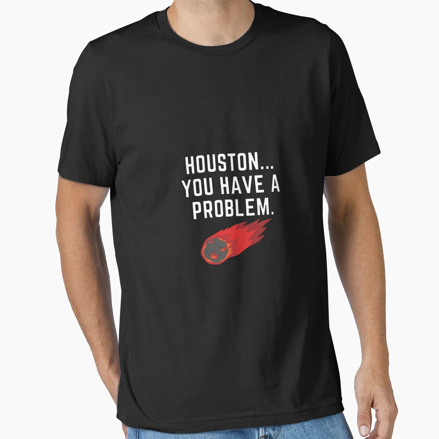 Houston You Have Problem Funny Space T-Shirt - Novelty Apparel Men Women - T-Shirt, Sweatshirt, Hoodie
