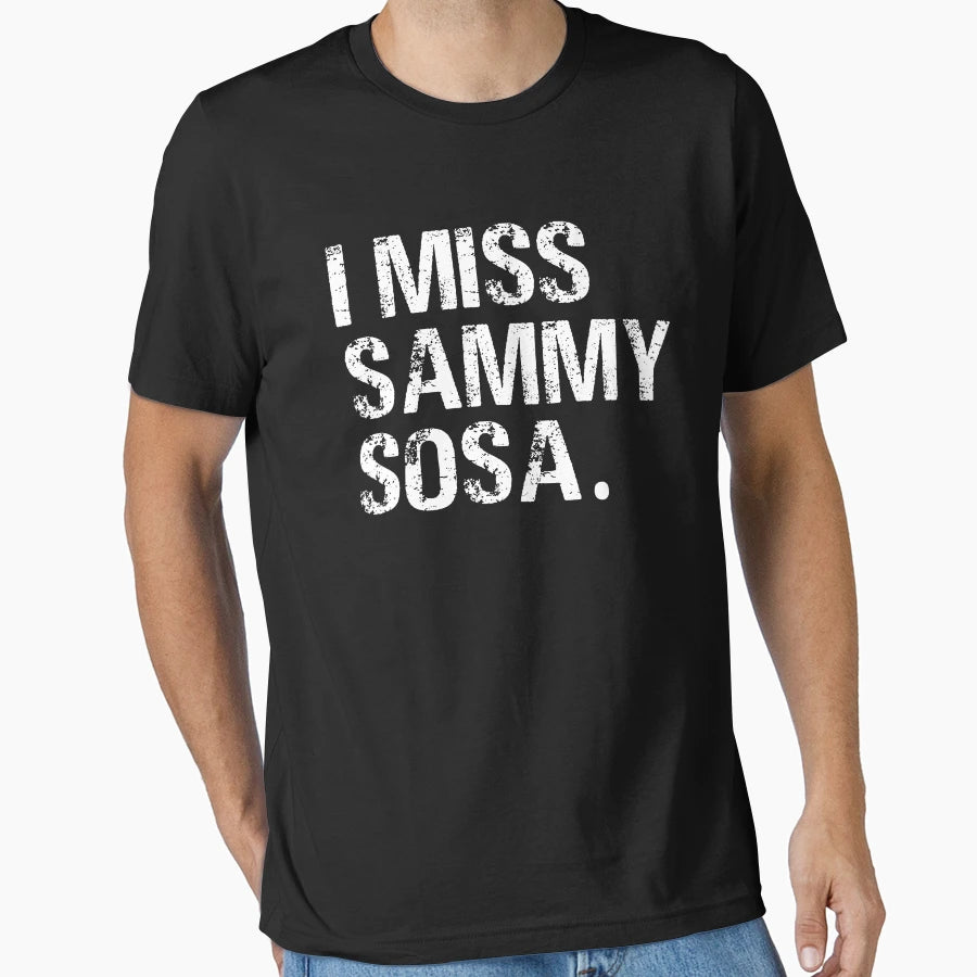 I Miss Sammy Sosa Typography T-Shirt - Aesthetic Graphic Unisex - T-Shirt, Sweatshirt, Hoodie