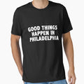 Good Things Happen Philadelphia T-Shirt - Streetwear Style Men Women - T-Shirt, Sweatshirt, Hoodie