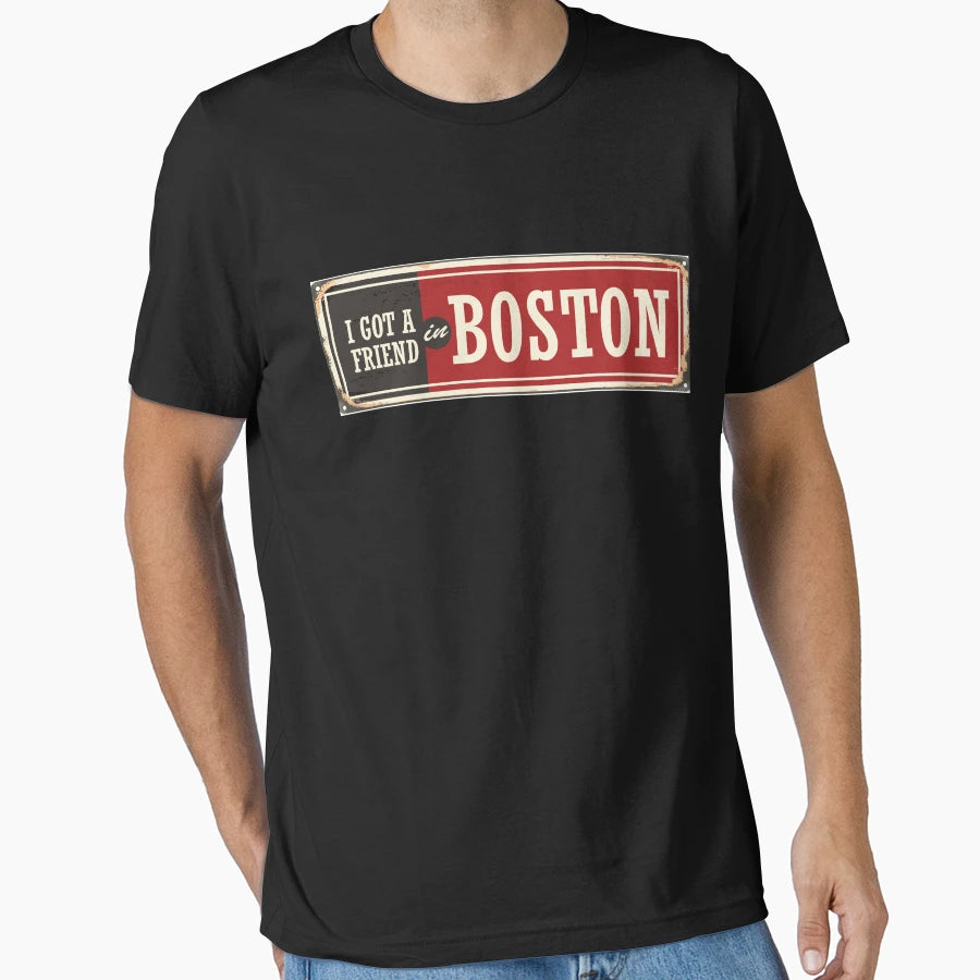 I Got Friend Boston T-Shirt - Novelty Apparel Men Women - T-Shirt, Sweatshirt, Hoodie