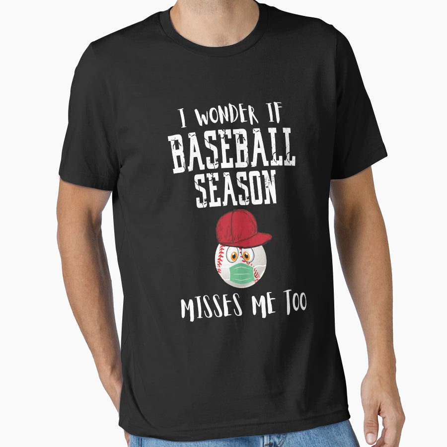 I Wonder If Baseball Season Misses Me T-Shirt - Novelty Apparel Men Women - T-Shirt, Sweatshirt, Hoodie