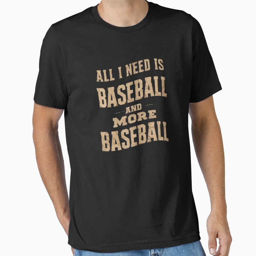 All I Need Is Baseball And More Baseball T-Shirt - Trendy Graphic Unisex - T-Shirt, Sweatshirt, Hoodie