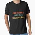 Bad Things Happen Philadelphia T-Shirt - Aesthetic Graphic Men Women - T-Shirt, Sweatshirt, Hoodie