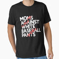 Moms Against White Baseball Pants T-Shirt - Novelty Apparel Men Women - T-Shirt, Sweatshirt, Hoodie