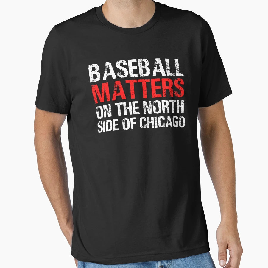 Baseball Matters North Side Chicago T-Shirt - Streetwear Style Unisex - T-Shirt, Sweatshirt, Hoodie
