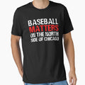 Baseball Matters North Side Chicago T-Shirt - Streetwear Style Unisex - T-Shirt, Sweatshirt, Hoodie